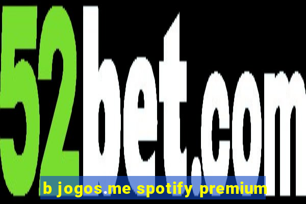 b jogos.me spotify premium